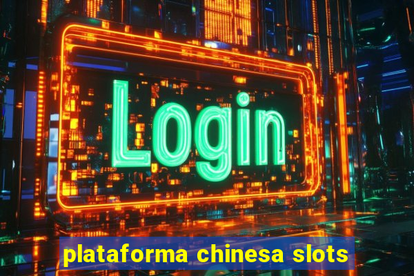 plataforma chinesa slots